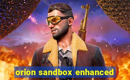 orion sandbox enhanced